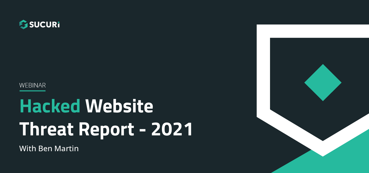 Sucuri Webinar Hacked Website Threat Report 2021 Featured Image