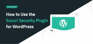 How to Use the Sucuri Security Plugin for WordPress