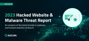 Reports Page - 2023 Hacked Website & Malware Threat Report